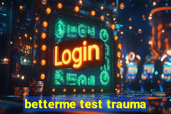 betterme test trauma